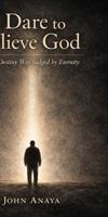 I Dared to Believe God: When Destiny Was Judged By Eternity B0GMF2QQFC Book Cover