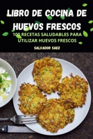 Libro de Cocina de Huevos Frescos (Spanish Edition) 1836239610 Book Cover