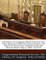 Crs Report for Congress: North American Free Trade Agreement (NAFTA) Implementation: The Future of Commercial Trucking Across the Mexican Borde 129325293X Book Cover