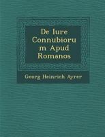 de Iure Connubiorum Apud Romanos 1288133669 Book Cover