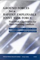 Ground Forces for a Rapidly Employabel Joint Task Force: First-Week Capabilities for Short-Warning Conflicts 0833027972 Book Cover