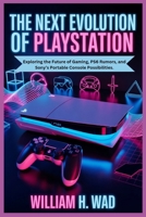 THE NEXT EVOLUTION OF PLAYSTATION: Exploring the Future of Gaming, PS6 Rumors, and Sony’s Portable Console Possibilities. B0FPCY4RNC Book Cover