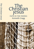 The Christian Jesus: Faith in the Finding 1898595429 Book Cover