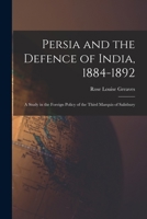 Persia and the Defence of India, 1884-1892; a Study in the Foreign Policy of the Third Marquis of Salisbury 1013365666 Book Cover