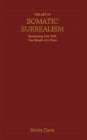 The Art of Somatic Surrealism: Reclaiming Free Will, One Breath at a Time 1971853194 Book Cover
