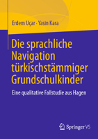 Die sprachliche Navigation türkischstämmiger Grundschulkinder: Eine qualitative Fallstudie aus Hagen (German Edition) 3658494239 Book Cover