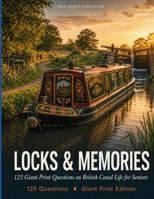 Locks & Memories: 125 Giant Print Questions on British Canal Life for Seniors (Great British Nostalgia Quiz Collection) B0GYPLR1N4 Book Cover