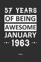 57 Years Of Being Awesome January 1963 Notebook: NoteBook / Journla Born in 1963, Happy 57th Birthday Gift, Epic Since 1963 1655375938 Book Cover