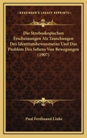 Die Stroboskopischen Erscheinungen Als Tauschungen Des Identitatsbewusstseins Und Das Problem Des Sehens Von Bewegungen (1907) 1120444861 Book Cover