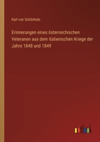 Erinnerungen eines österreichischen Veteranen aus dem Italienischen Kriege der Jahre 1848 und 1849 3368031724 Book Cover
