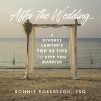 After the Wedding...: A Divorce Lawyer's Top 25 Tips to Keep You Married B0CNVC49PJ Book Cover