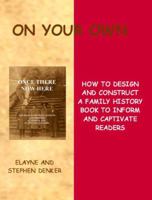 On Your Own: How to Design and Construct a Family History Book to Inform and Captivate Readers 0615753566 Book Cover