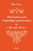 Petit dicotionnaire d’étymologie approximative ou « Les mots-lierre » (French Edition) 2334137030 Book Cover
