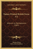 Nature Printed British Ferns V2: Athyrium to Ophioglossum 1167024133 Book Cover