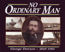 No Ordinary Man: George Mercer Dawson 1849-1901 0920474616 Book Cover