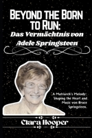 Beyond the Born to Run: Das Vermächtnis von Adele Springsteen: Die Melodie eines Matriarchs: Gestalten des Herzens und der Musik von Bruce Spr B0CVQTPHDM Book Cover