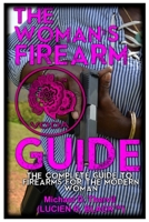 The Woman's Firearm Guide (B&W): The Complete Guide To Firearms For The Modern Woman 1978380860 Book Cover