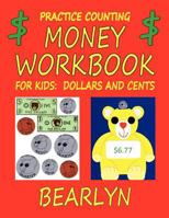 Practice Counting Money Workbook for Kids: Dollars and Cents: (Beary Fun Learning) 1477520104 Book Cover