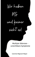 Wir haben MS und keiner sieht es!: Multiple Sklerose - unsichtbare Symptome 3757805518 Book Cover