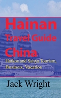 Hainan Travel Guide China: Haikou and Sanya Tourism, Business, Vacation B093155YV5 Book Cover
