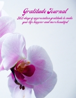 Gratitude Journal: 365 days of appreciation gratitude to make your life happier and more beautiful 1671376277 Book Cover
