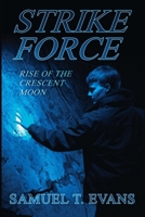 Strike Force Rise of the Crescent Moon: Strike Force Rise of the Crescent Moon 1530714125 Book Cover