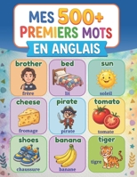 Mes 500+ premiers mots en anglais: Dictionnaire illustré bilingue français-anglais pour enfants de 5 à 12 ans | Apprendre l'anglais facilement (French Edition) B0H1VX7514 Book Cover