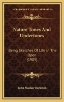 Nature Tones Undertones Being sketches of Life 0548828245 Book Cover