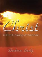 Christ is Not Coming At Sunrise 1434371425 Book Cover