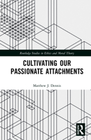 Cultivating Our Passionate Attachments 0367532581 Book Cover