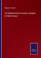 The Sabbath School Assistant: Designed for Bible Classes and the Higher Classes in Sabbath Schools 1356820840 Book Cover