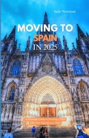 MOVING TO SPAIN IN 2025: A Personal Guide to Starting a New Life, One Sunrise at a Time B0FJ2DPT9R Book Cover