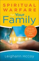 Spiritual Warfare for Your Family: What You Need to Know to Protect Your Children 0764217550 Book Cover