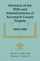 Abstracts of the wills and administrations of Accomack County, Virginia, 1800-1860: Including brief abstracts of estate inventories, sales, audits, and settlements from 1800 to 1828 0788415077 Book Cover