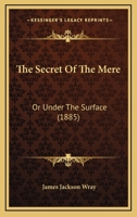 The Secret Of The Mere: Or Under The Surface 1241189315 Book Cover