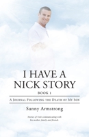 I Have a Nick Story: A Journal Following the Death of My Son 1512714003 Book Cover