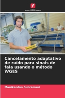 Cancelamento adaptativo de ruído para sinais de fala usando o método WGES (Portuguese Edition) 6208088208 Book Cover