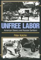 Unfree Labor: American Slavery and Russian Serfdom (Belknap Press) 067492097X Book Cover