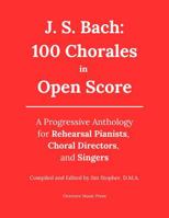 J. S. Bach: 100 Chorales in Open Score: A Progressive Anthology for Rehearsal Pianists, Choral Directors, and Singers B0FBLJSH1L Book Cover