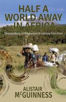 Half a World Away in Africa: Sleepwalking on Kilimanjaro and Running from Lions 0994316518 Book Cover