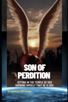 SON OF PERDITION: Sitting In The Temple Of God- Showing Himself That He Is God B0C2RG16L2 Book Cover