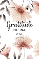 Gratitude Journal 2020: Daily Gratitude Journal 2020 Calendar with Prompts Find Happiness and Peace in 5 Minutes a Day 52 week of Mindful Thankfulness ... Diary Book Practice Notebook of Reflection 1697971776 Book Cover