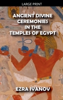 Ancient Divine Ceremonies in the Temples of Egypt B0B491ZBX5 Book Cover