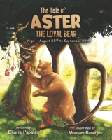 The Tale Of Aster The Loyal Bear: Virgo - The Zodiac Tales B0FCMRZT8L Book Cover