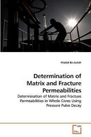 Determination of Matrix and Fracture Permeabilities: Determination of Matrix and Fracture Permeabilities in Whole Cores Using Pressure Pulse Decay 3639254627 Book Cover