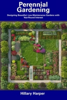 Perennial Gardening: Designing Beautiful, Low-Maintenance Gardens with Year-Round Interest B0CDNC7Y7W Book Cover