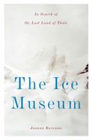 The Ice Museum: In Search of the Lost Land of Thule 0670034738 Book Cover