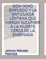 Don Ikino Sinfuego Y La Anticuada Lentana Que Vieron Sucumbir a la Muerte Cerca de la Ensenada B08GVGCW1T Book Cover