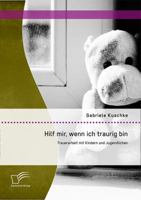 Hilf Mir, Wenn Ich Traurig Bin: Trauerarbeit Mit Kindern Und Jugendlichen 384289497X Book Cover
