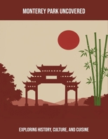 Monterey Park Uncovered: Exploring History, Culture, And Cuisine B0FP9RN1NR Book Cover